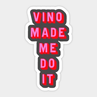 Vino made me do it Sticker